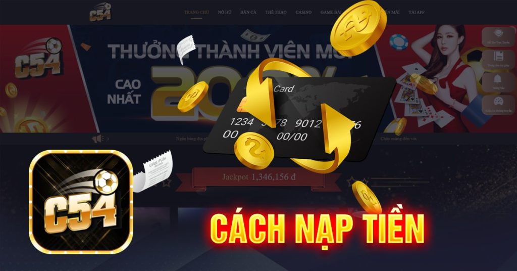 Hướng Dẫn nạp Tiền C54 Tất cả những gì bạn cần biết