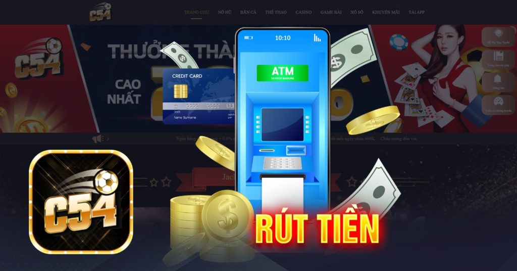 Rút Tiền C54 - Hướng Dẫn Chi Tiết và Các Lời Khuyên Quan Trọng