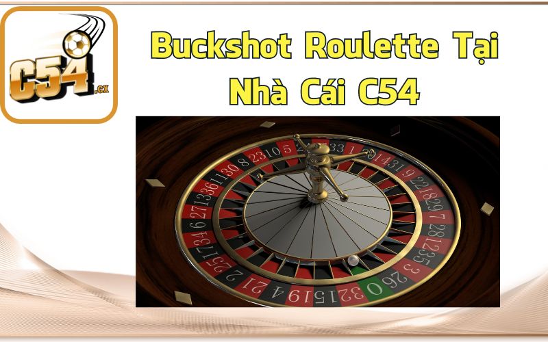 Buckshot Roulette Tại Nhà Cái C54